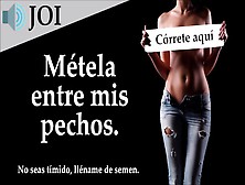 Joi - Masturbates Con Mis Grandes Pechos.  Voz Española.