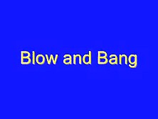 Blow And Bang