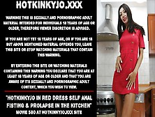 Watch Hotkinkyjo In Red Dress Self Ass Sex Fisting & Prolapse In The Kitchen Free Porn Video On Fuxxx. Co