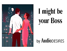 I Might Be Your Boss (Audio Porn For Women,  Erotic Audio)