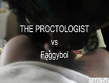 The Proctologist Does Faggyboi
