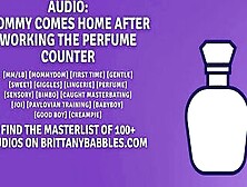 Audio: Mommy Comes Home After Working The Perfume Counter