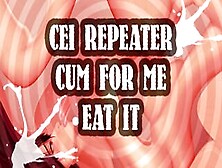 Cei Repeater Cum For Me And Eat It Sissy Boi