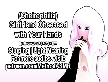 Gf With A Cheirophilia/quirofilia Kink Blows And Swallows Your Hands | Methodasmr