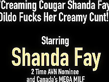 Creaming Cougar Shanda Fay Dildo Fucks Her Creamy Cunt!