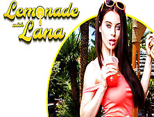 Lemonade With Lana - Vr Porn Starring Lana Rhoades - Naughtyamericavr