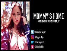 Mommy's Home - Soft Femdom Audio Experience