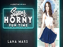 Lana Mars In Lana Mars - Super Horny Fun Time