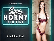 Kiarra Kai In Kiarra Kai - Super Horny Fun Time