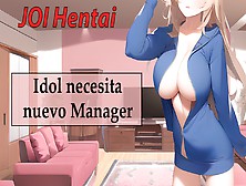 Spanish Joi Hentai,  Idol Need Manager.