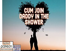 Sperm Join Daddy In The Shower - Erotic Audio - Intense Deep Moans - Real Cums - Wild Voice Asmr