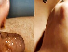 New Format Close Up Clip.  Touching Irresistible Natural Titted While Stepsister Masturbate My Lubed Cock.  Big Jizzed.