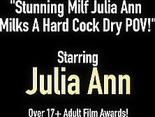 Stunning Milf Julia Ann Milks A Hard Cock Dry Pov!