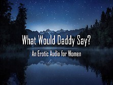 What Would Daddy Say? [Erotic Audio For Women] [Dd/lg]