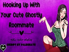 Hooking Up With Your Attractive Ghostly Roommate [Submissive Fucktoy]