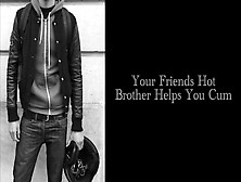Your Friends Cute Brother Helps You Sperm