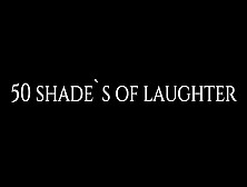 50 Shades Of Laughter