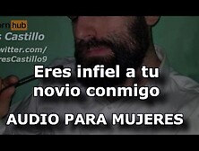 Eres Infiel A Tu Novio Conmigo - Audio Para Mujeres - Interactivo - Voz De Hombre - España - Asmr