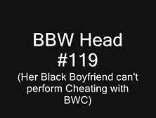 Bbw Head #119 (Cheating With Bwc)