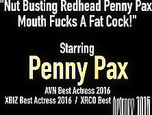 Nut Busting Redhead Penny Pax Mouth Fucks A Fat Cock!