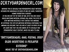 Dirtygardengirl Anal Fisting,  Deep Sex Toy Insertions & Prolapse Insane